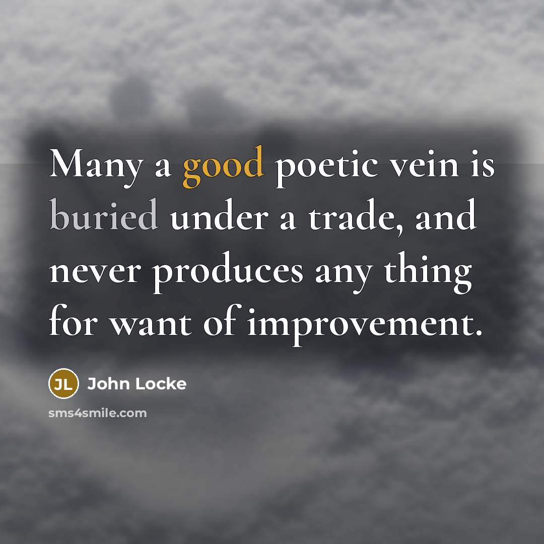 “Many a good poetic vein is buried under a trade,…” quote by John Locke