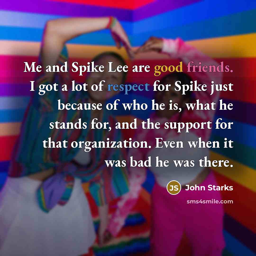 “Me and Spike Lee are good friends. I got a…” quote by John Starks