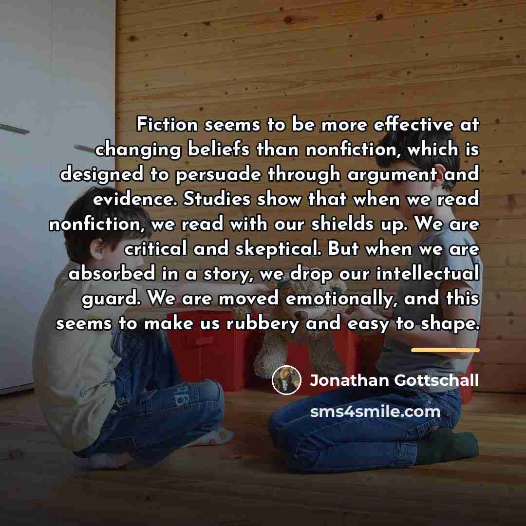 “Fiction seems to be more effective at changing beliefs than…” quote by Jonathan Gottschall