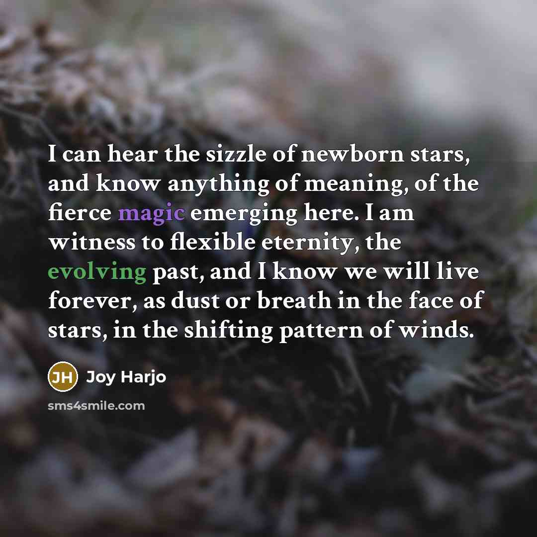“I can hear the sizzle of newborn stars, and know…” quote by Joy Harjo