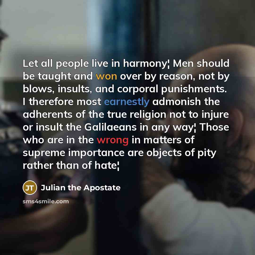 “Let all people live in harmony¦ Men should be taught…” quote by Julian The Apostate