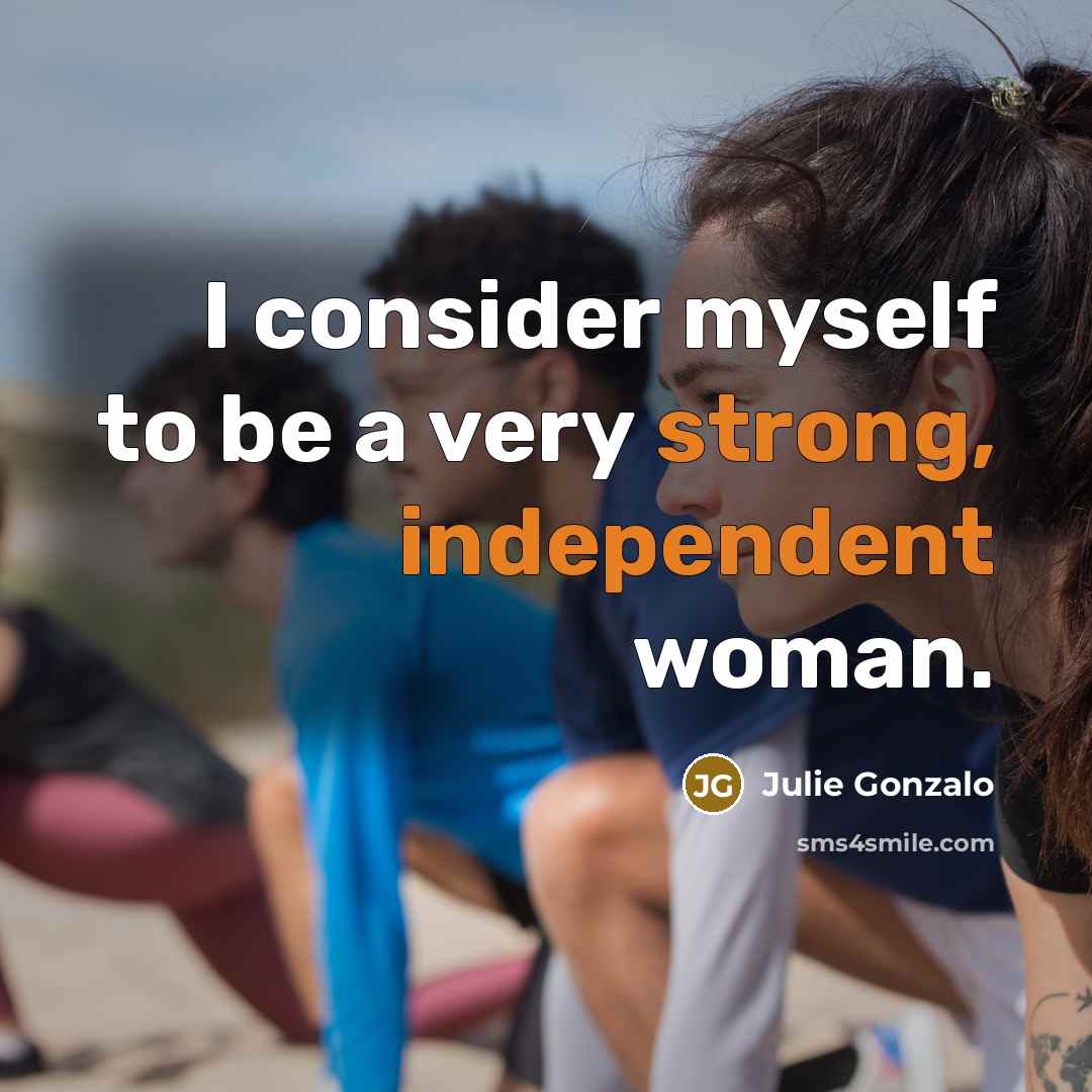 “I consider myself to be a very strong, independent woman.…” quote by Julie Gonzalo