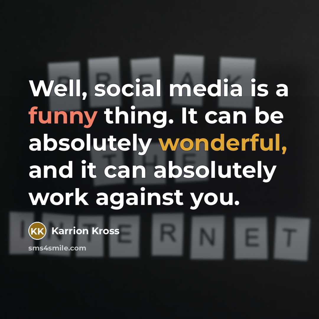 “Well, social media is a funny thing. It can be…” quote by Karrion Kross
