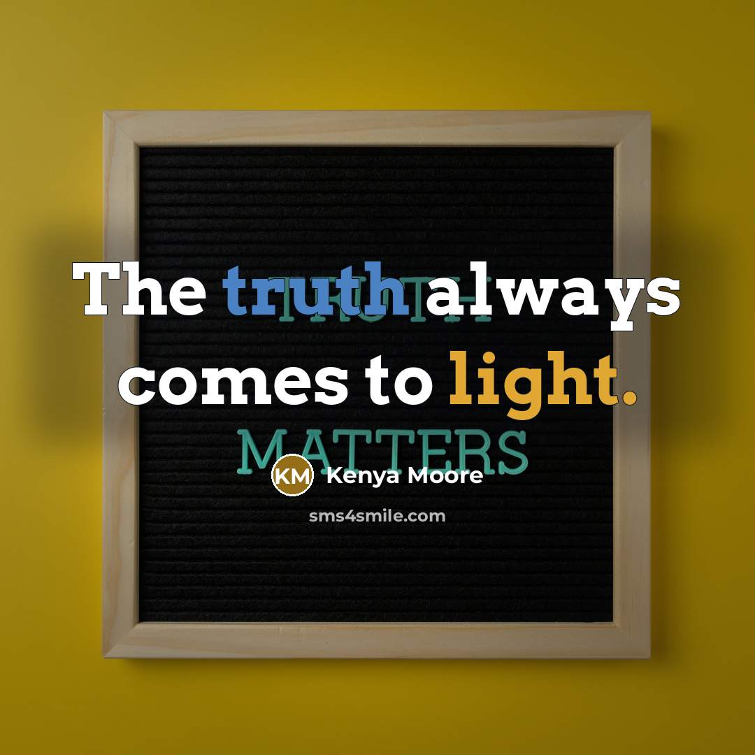 “The truth always comes to light.…” quote by Kenya Moore