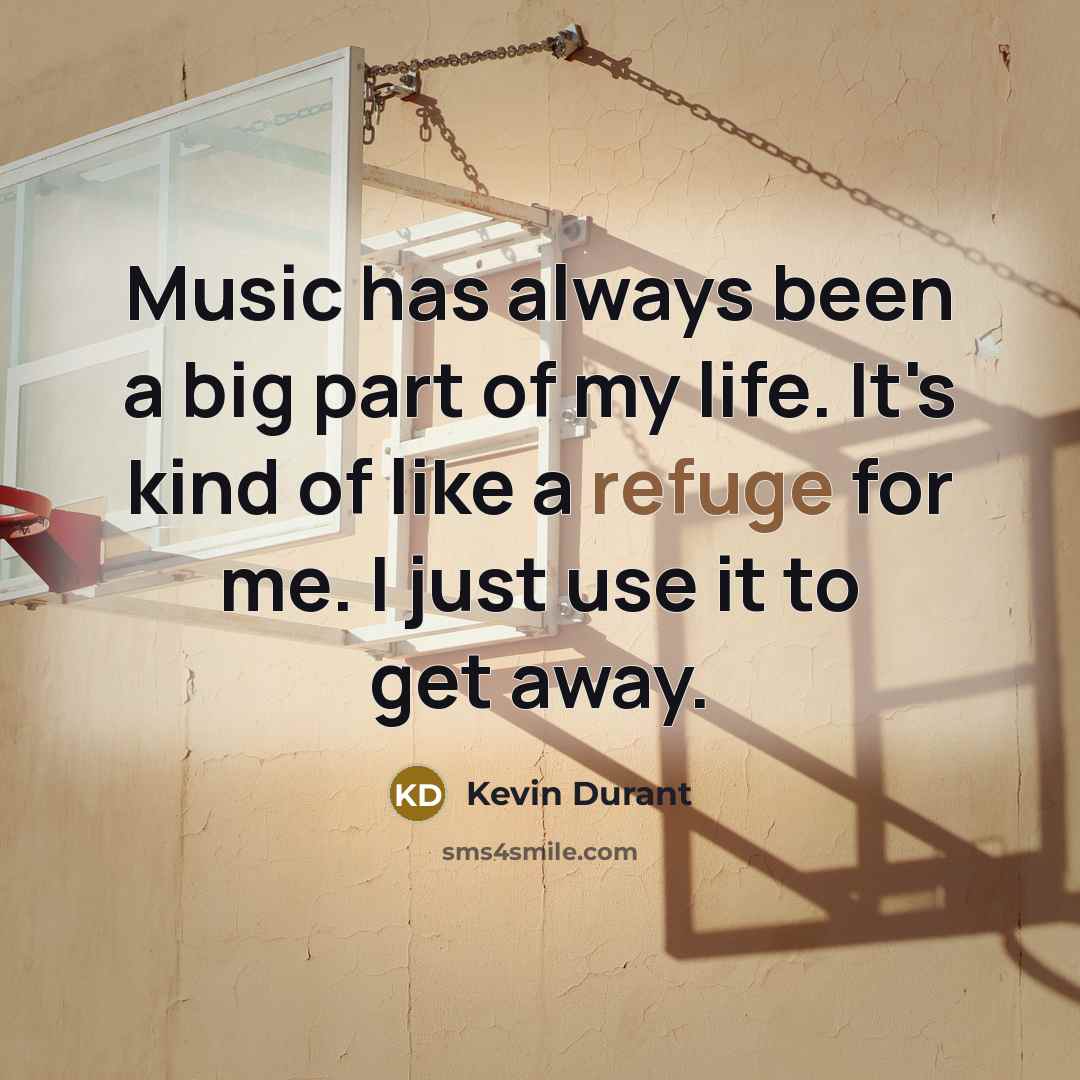 “Music has always been a big part of my life.…” quote by Kevin Durant