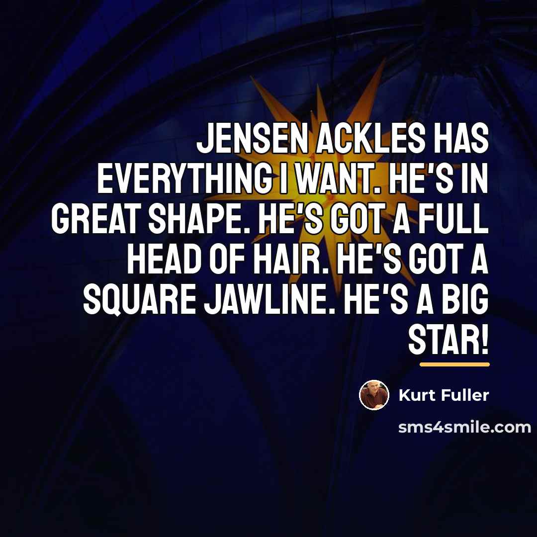 “Jensen Ackles has everything I want. He's in great shape.…” quote by Kurt Fuller