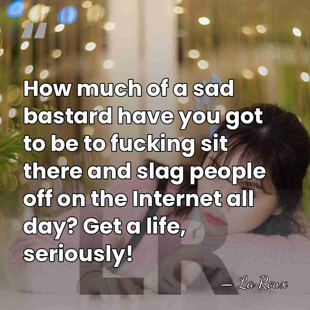 How much of a sad bastard have you got to be to&hellip; - La Roux