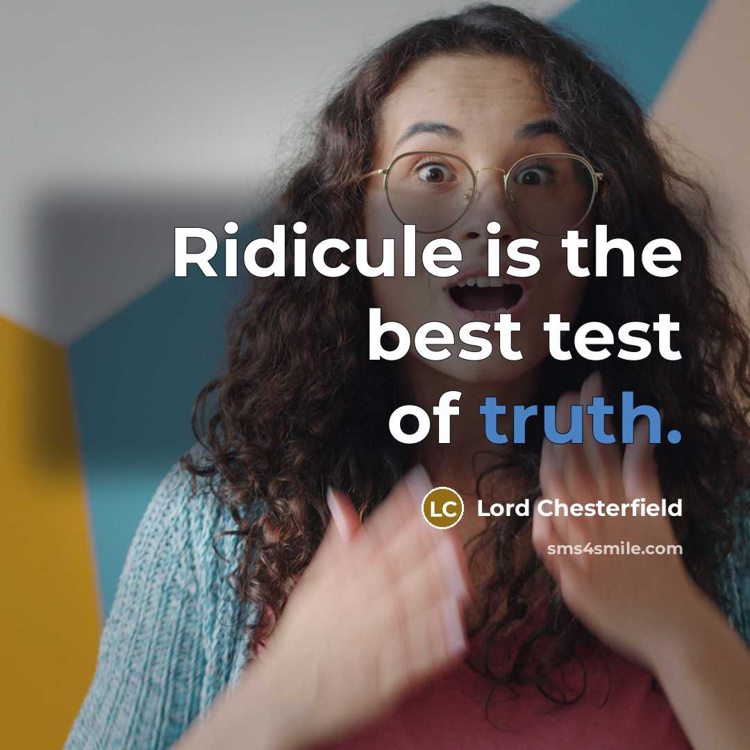 “Ridicule is the best test of truth.…” quote by Lord Chesterfield