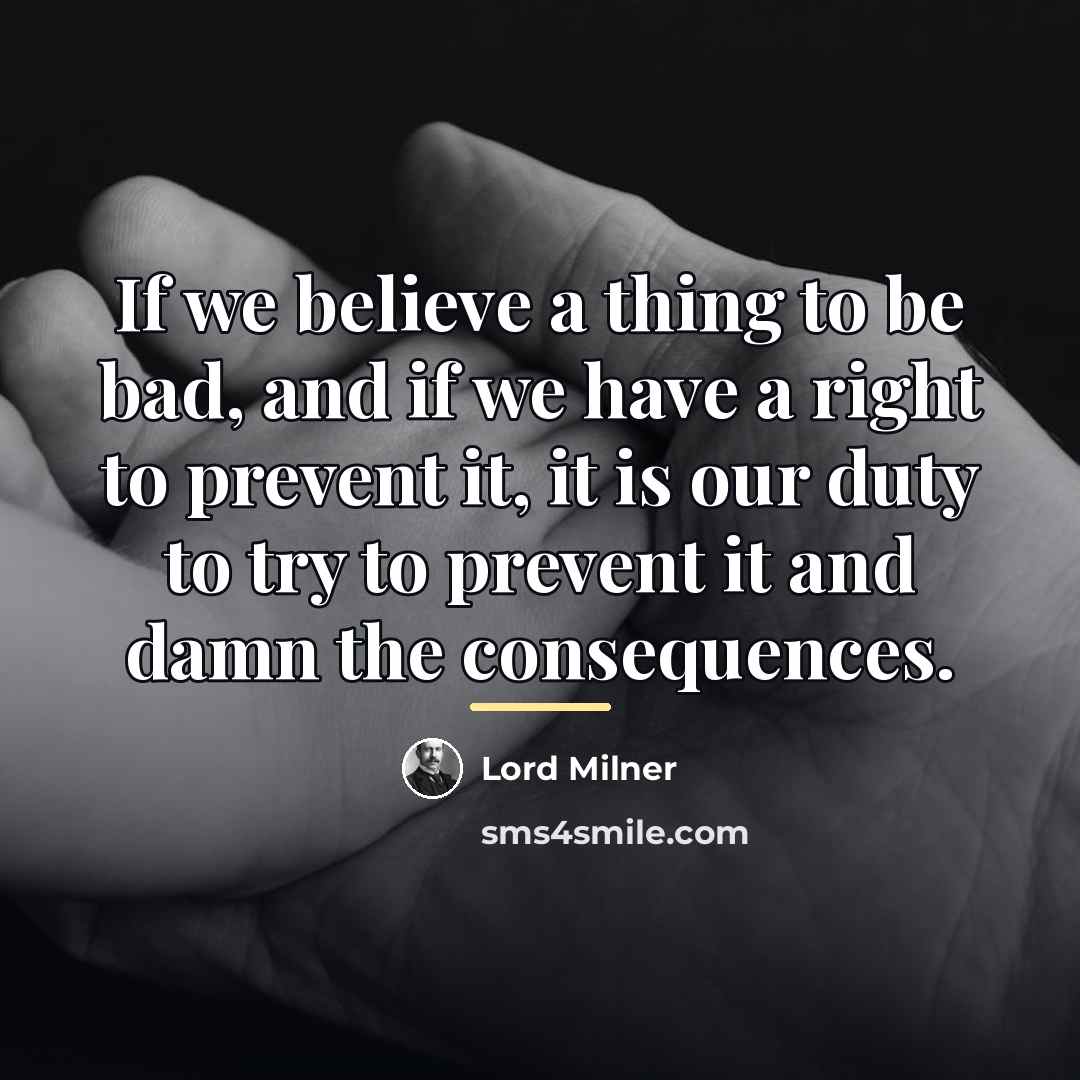 “If we believe a thing to be bad, and if…” quote by Lord Milner