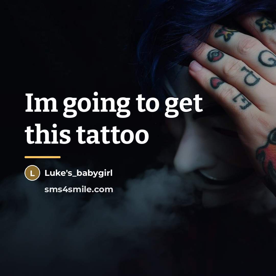 “Im going to get this tattoo…” quote by Luke's_babygirl