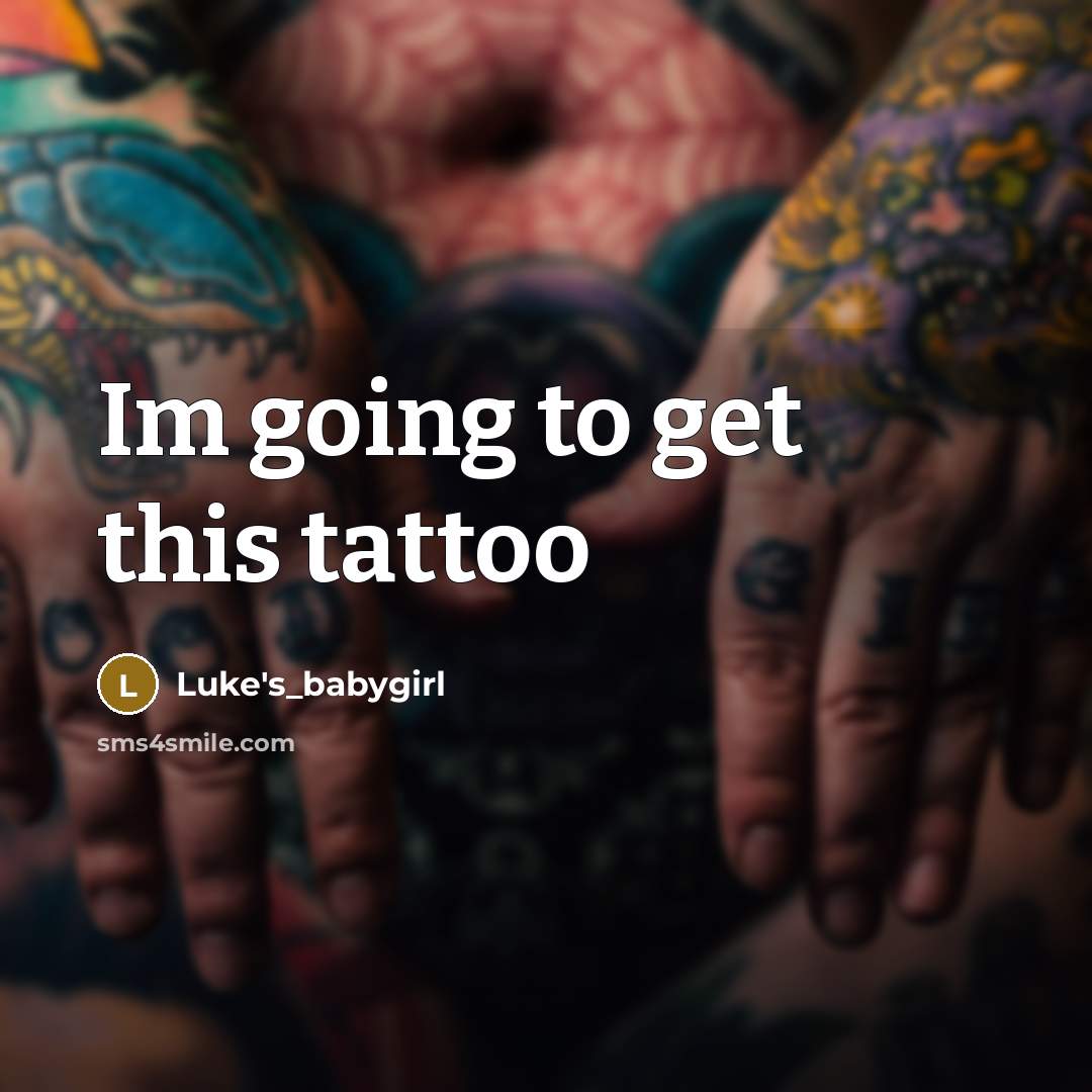 “Im going to get this tattoo” quote by Luke's_babygirl