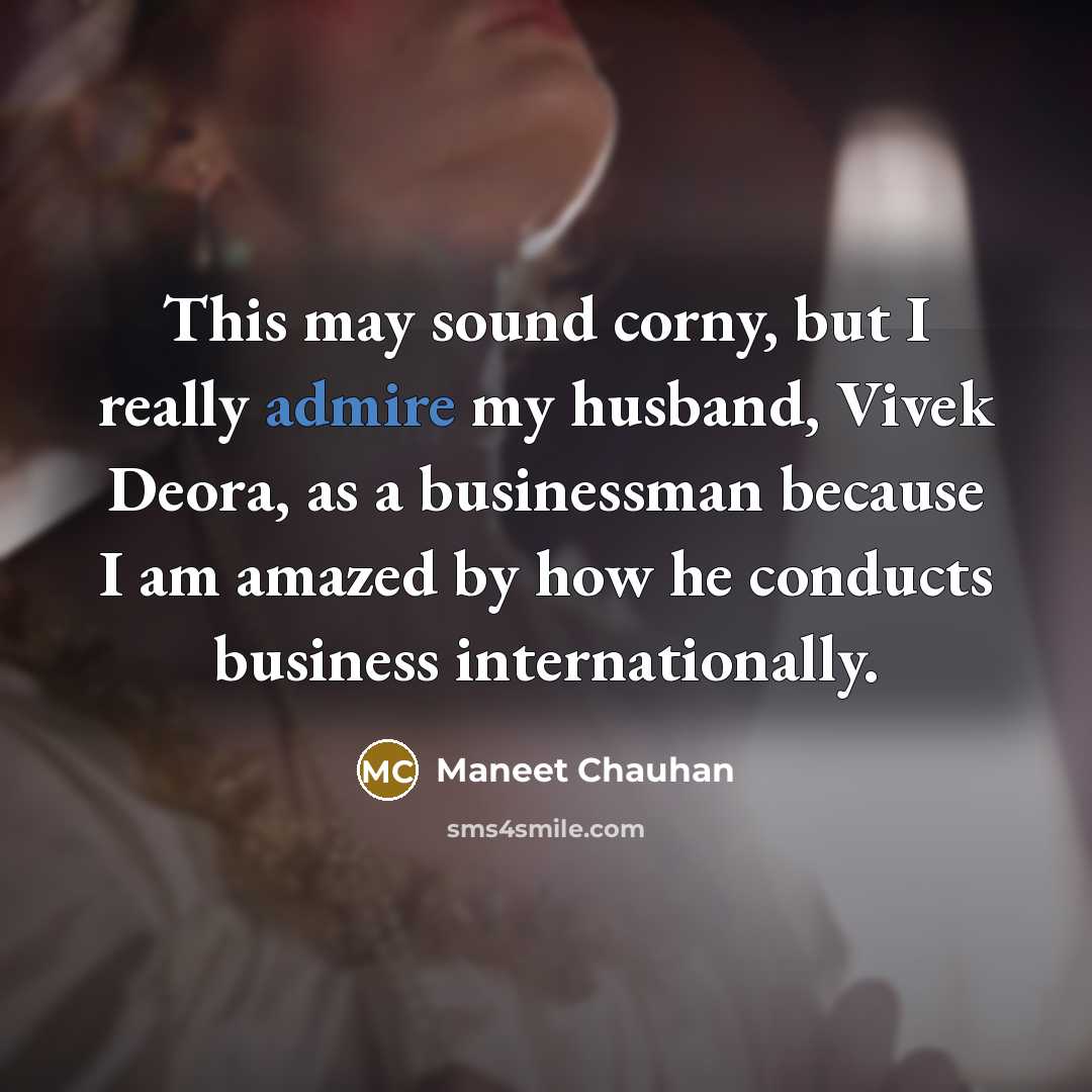 “This may sound corny, but I really admire my husband,…” quote by Maneet Chauhan
