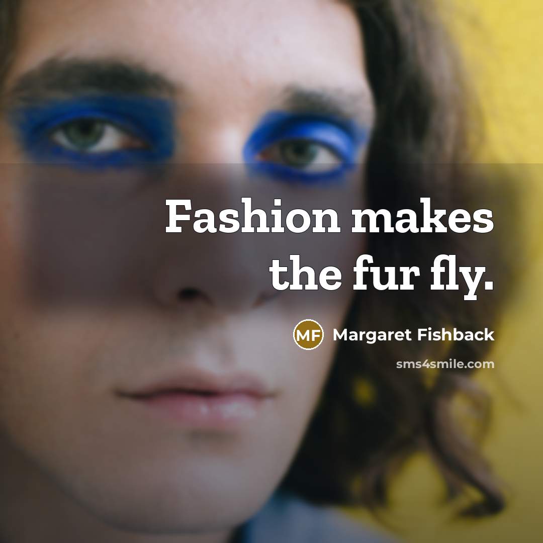“Fashion makes the fur fly.…” quote by Margaret Fishback