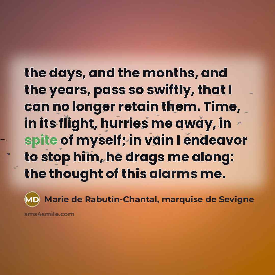 “the days, and the months, and the years, pass so…” quote by Marie de Rabutin-Chantal, marquise de Sevigne