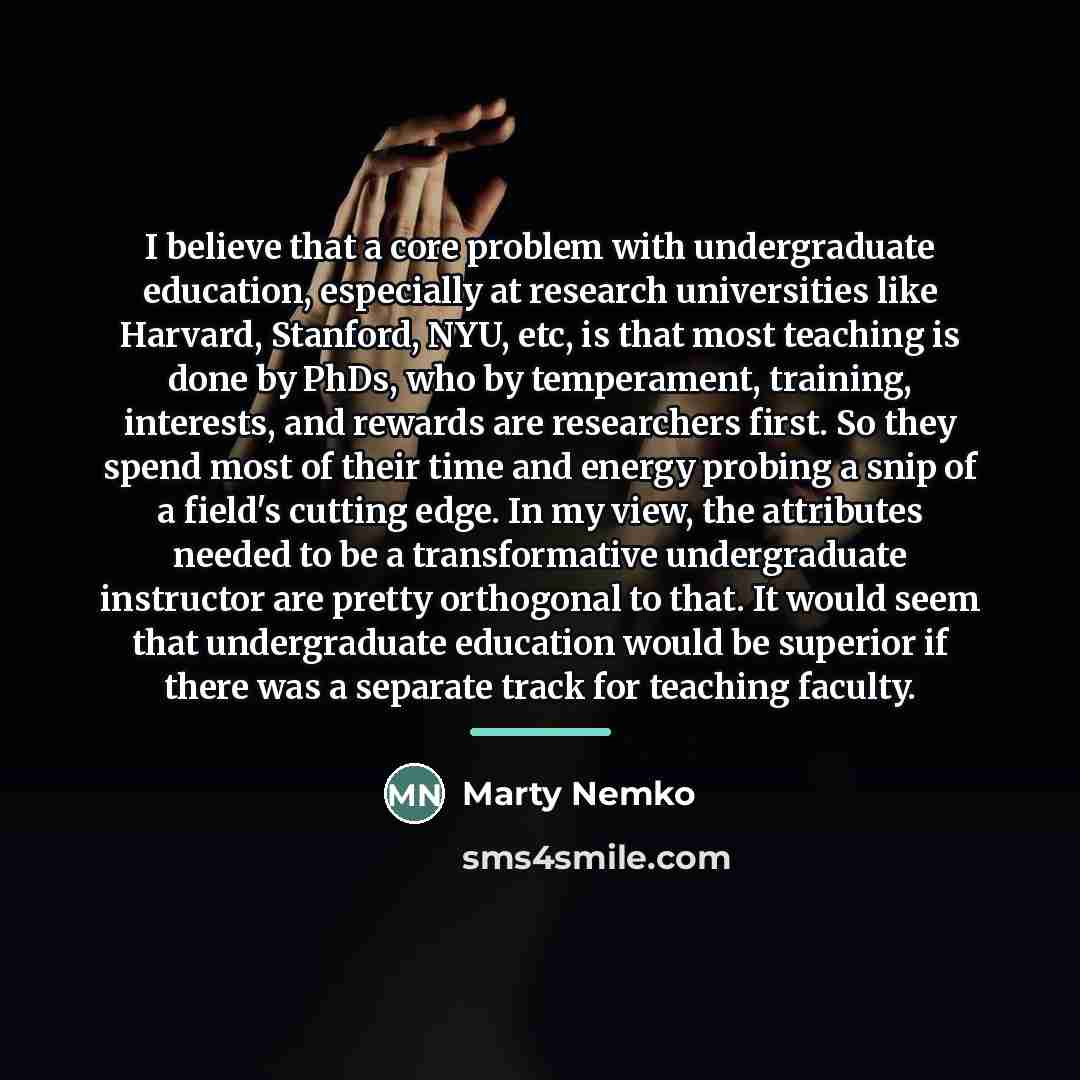 “I believe that a core problem with undergraduate education, especially…” quote by Marty Nemko