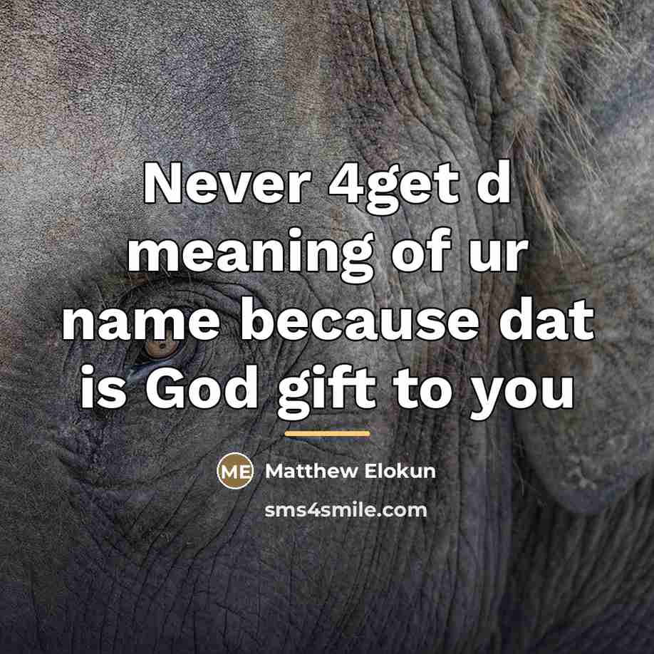 “Never 4get d meaning of ur name because dat is…” quote by Matthew Elokun