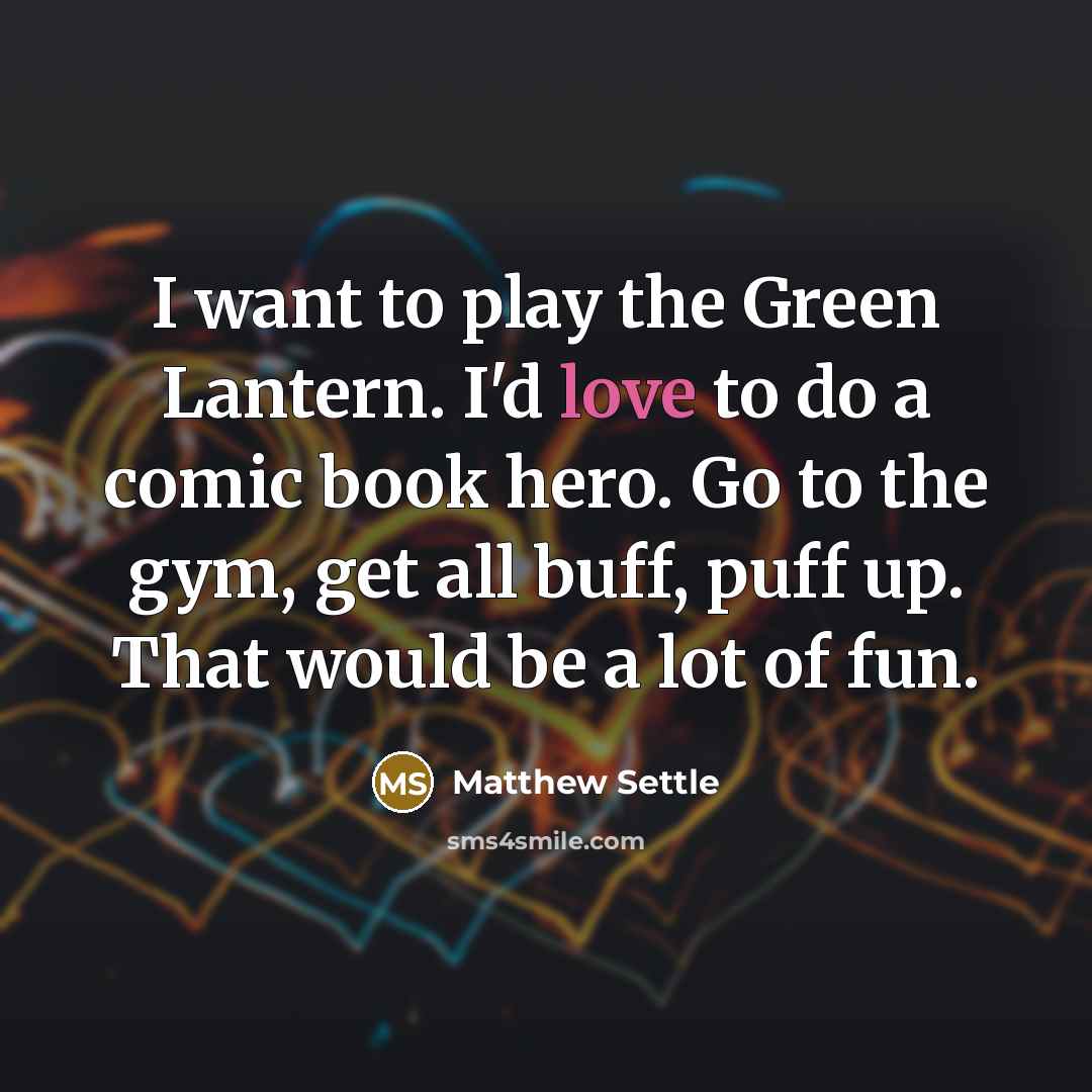 “I want to play the Green Lantern. I'd love to…” quote by Matthew Settle