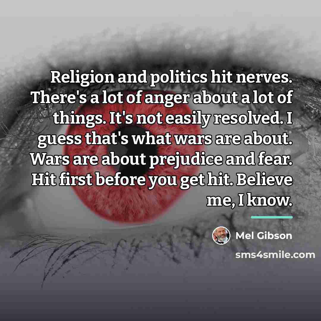 “Religion and politics hit nerves. There's a lot of anger…” quote by Mel Gibson