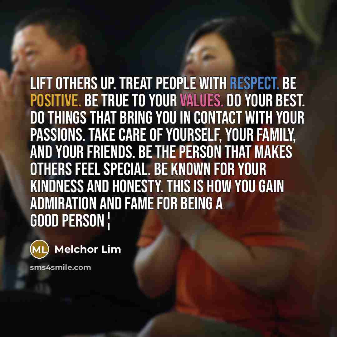 “Lift others up. Treat people with respect. Be positive. Be…” quote by Melchor Lim