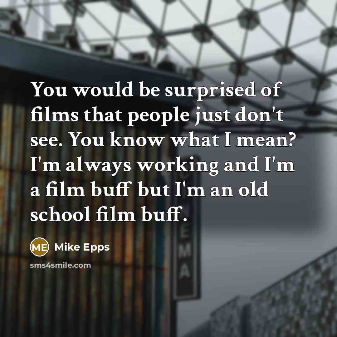 “You would be surprised of films that people just don't…” quote by Mike Epps