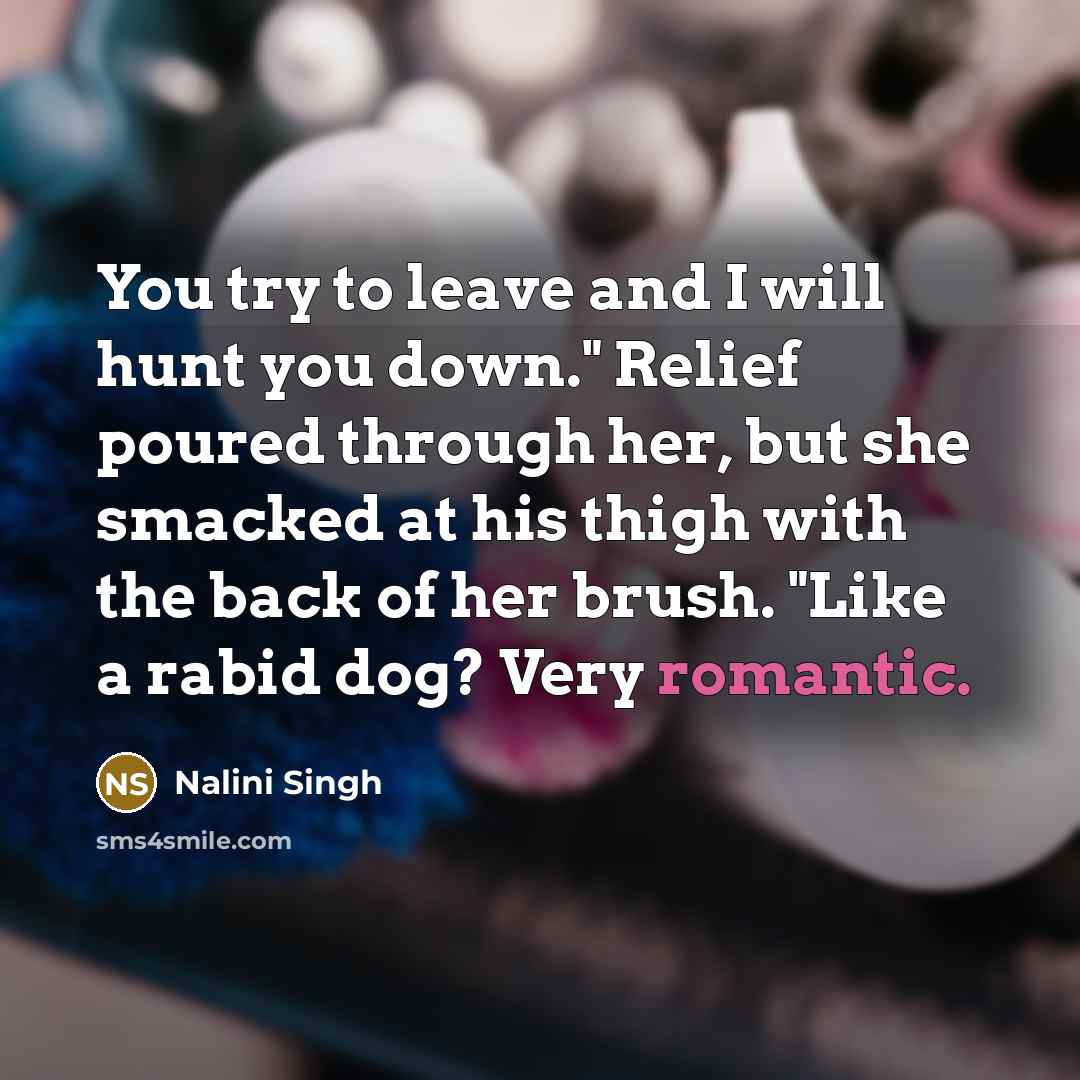 “You try to leave and I will hunt you down."…” quote by Nalini Singh