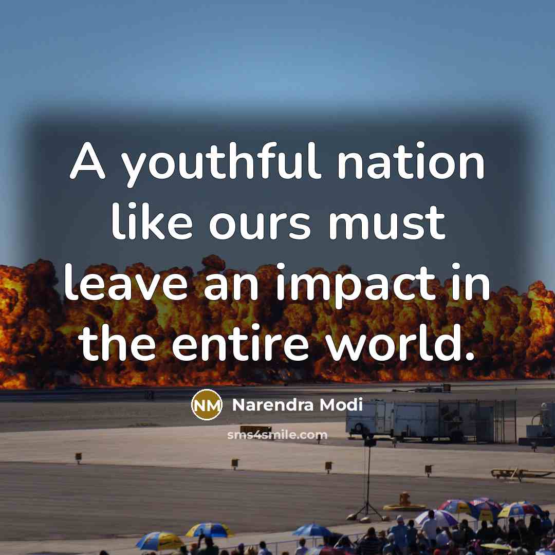 “A youthful nation like ours must leave an impact in…” quote by Narendra Modi