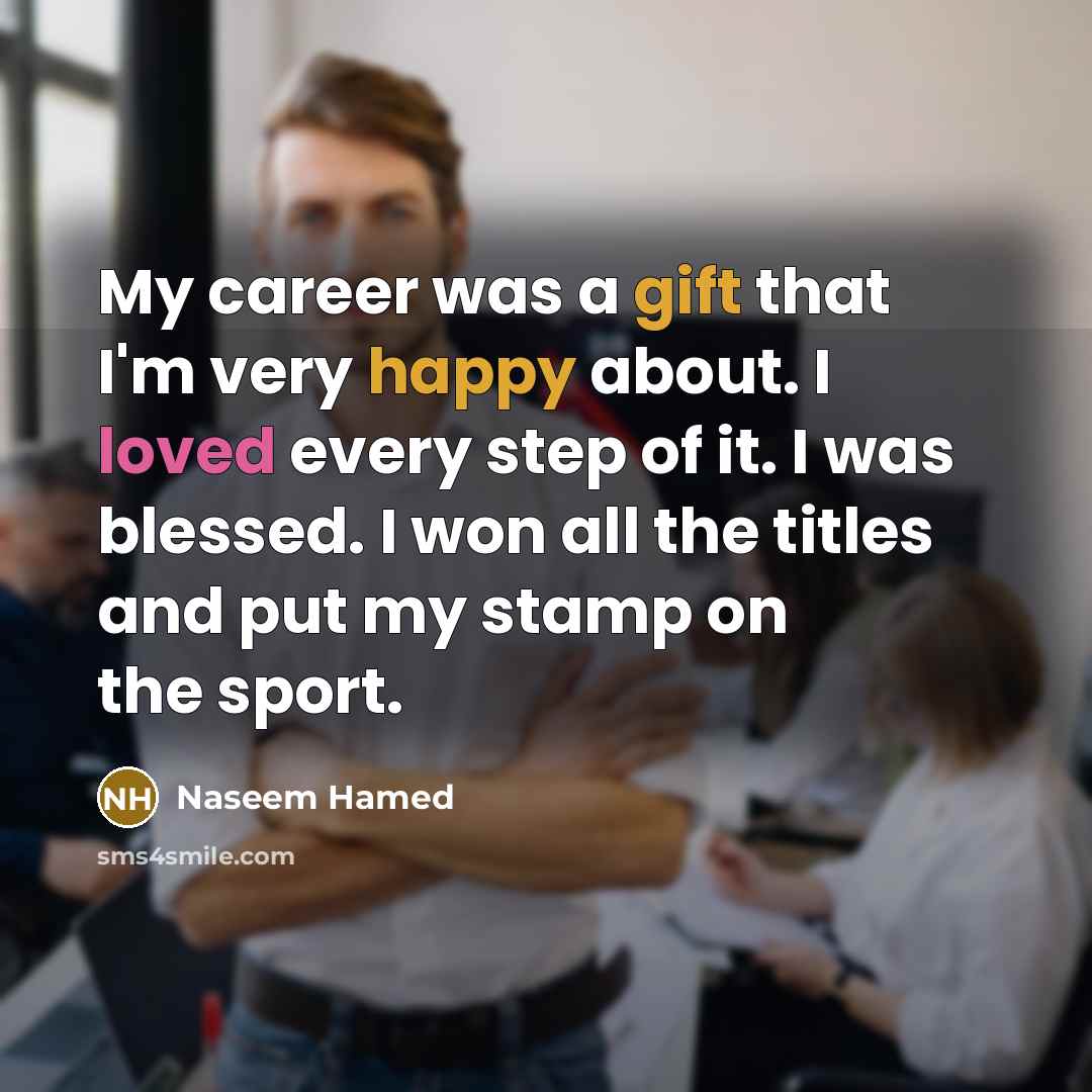 “My career was a gift that I'm very happy about.…” quote by Naseem Hamed