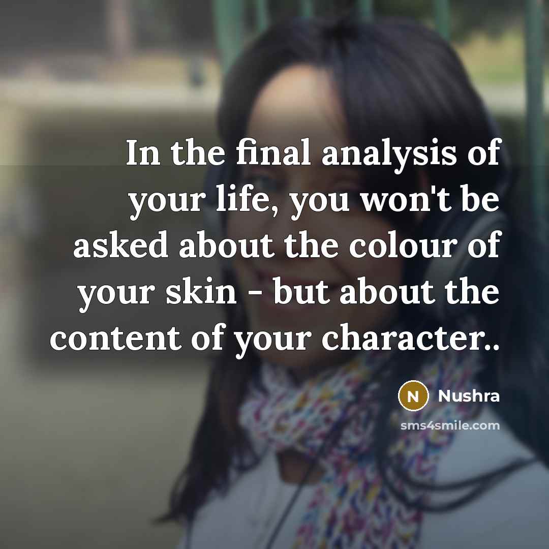 “In the final analysis of your life, you won't be…” quote by Nushra