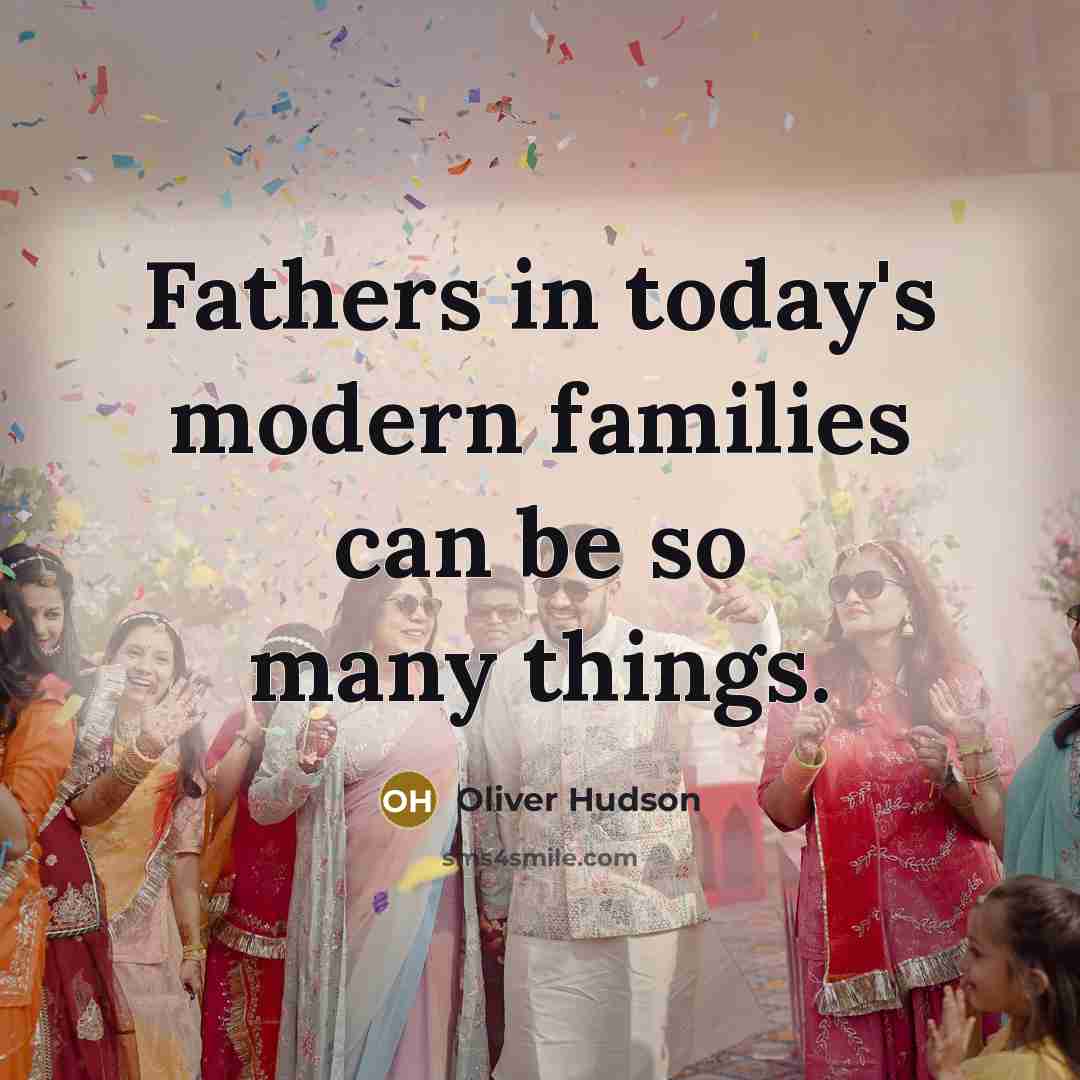 “Fathers in today's modern families can be so many things.…” quote by Oliver Hudson