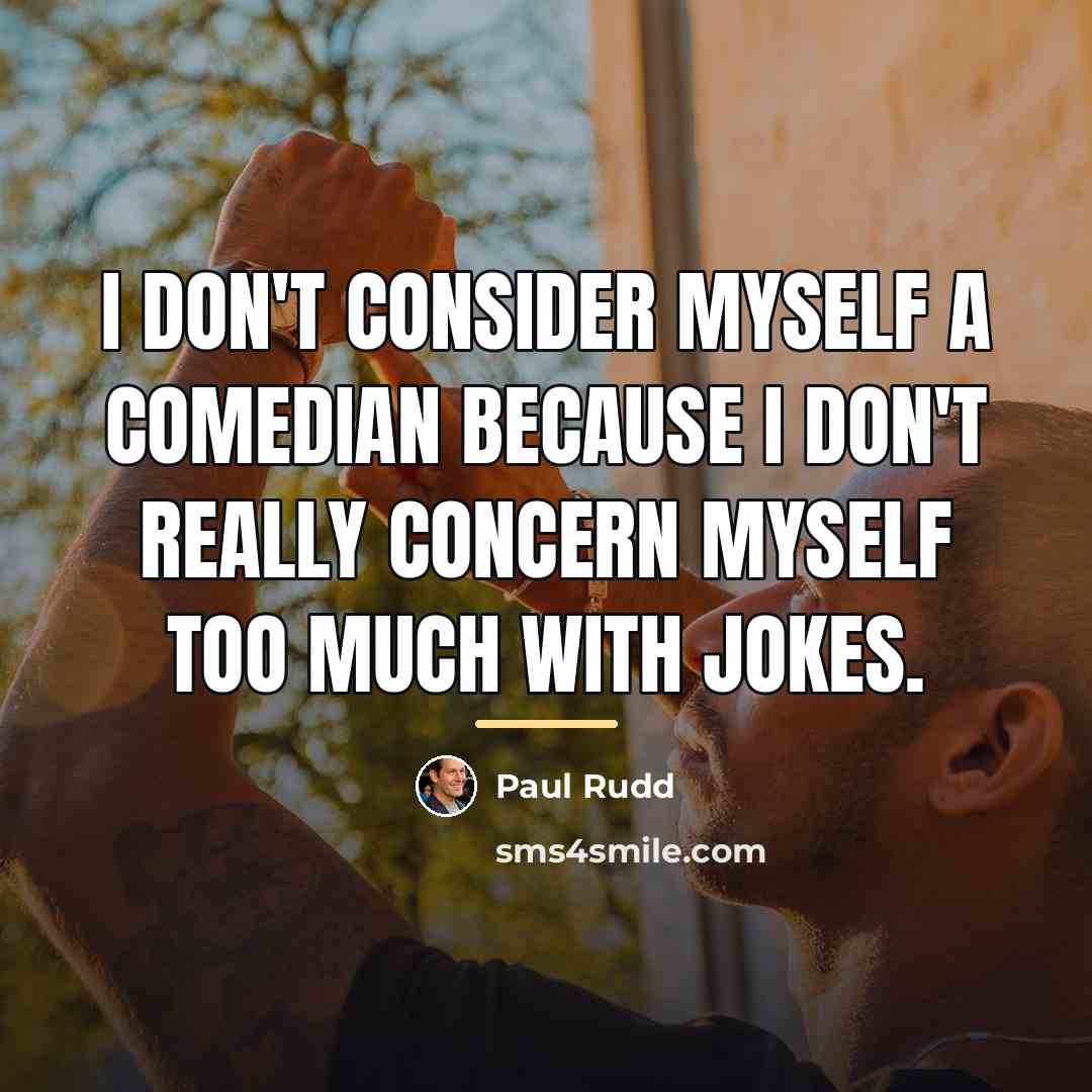 “I don't consider myself a comedian because I don't really…” quote by Paul Rudd