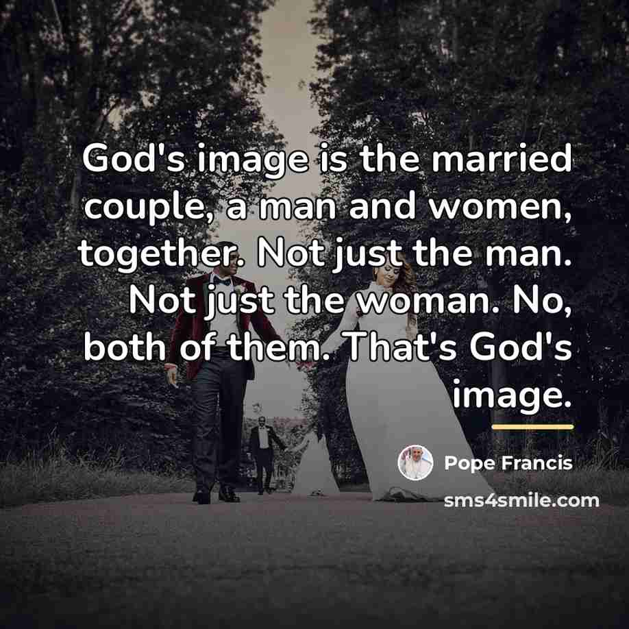 “God's image is the married couple, a man and women,…” quote by Pope Francis