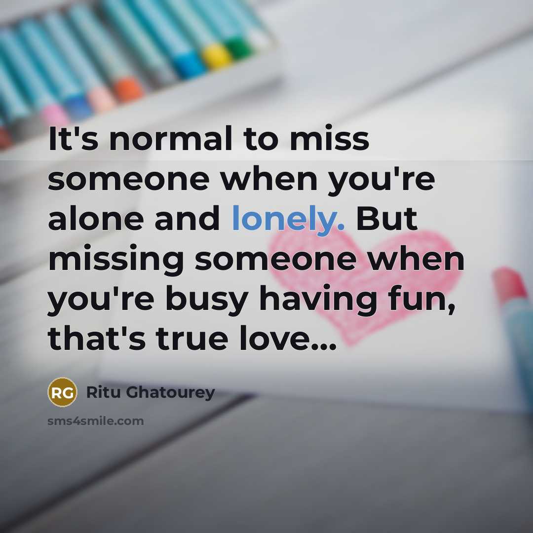 “It's normal to miss someone when you're alone and lonely.…” quote by Ritu Ghatourey