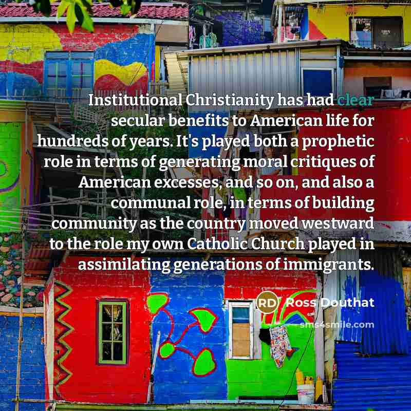 “Institutional Christianity has had clear secular benefits to American life…” quote by Ross Douthat