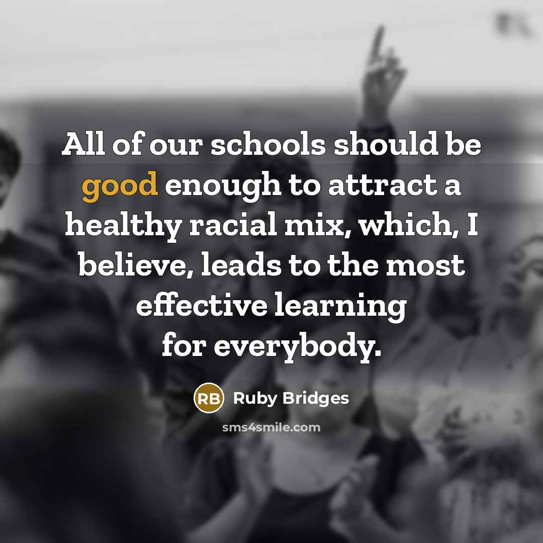 “All of our schools should be good enough to attract…” quote by Ruby Bridges