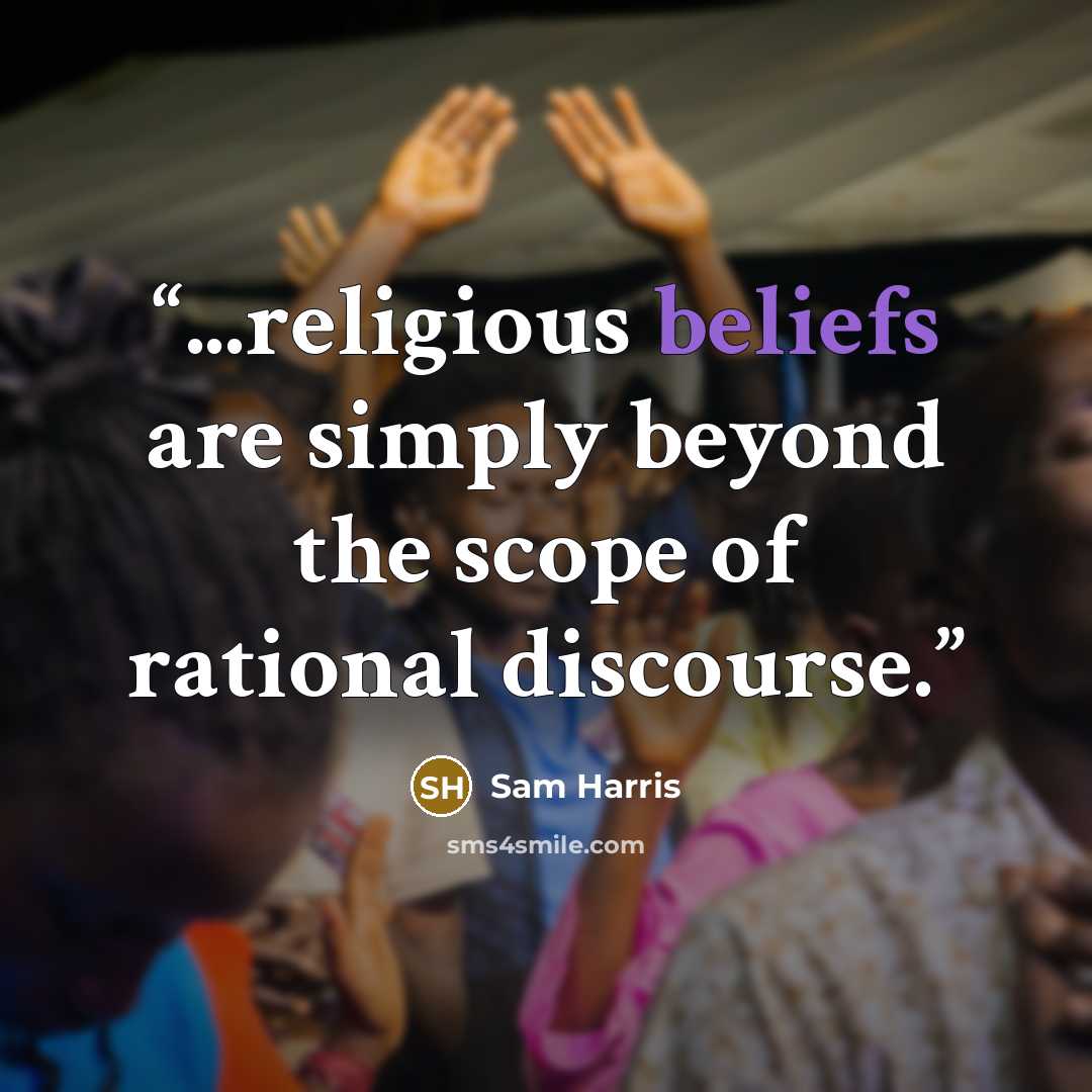 “...religious beliefs are simply beyond the scope of rational discourse.” quote by Sam Harris