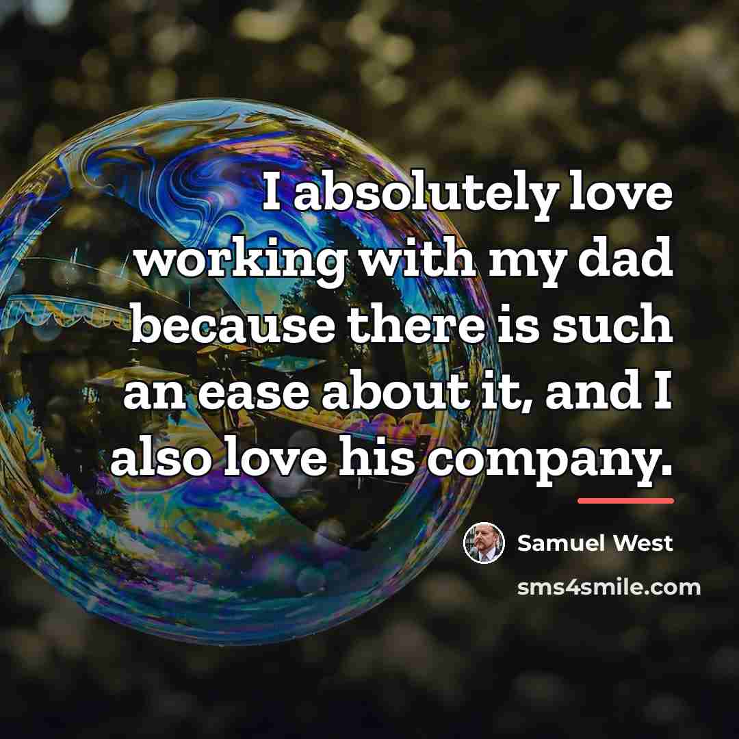 “I absolutely love working with my dad because there is…” quote by Samuel West