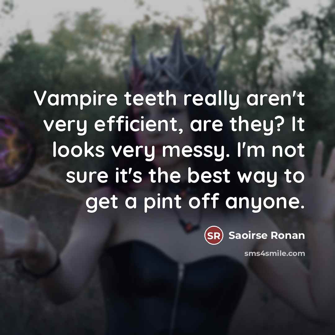 “Vampire teeth really aren't very efficient, are they? It looks…” quote by Saoirse Ronan