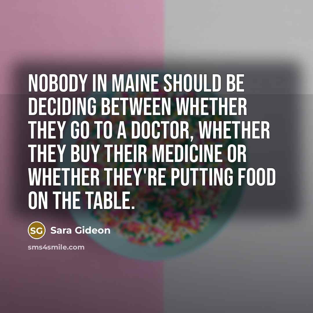 “Nobody in Maine should be deciding between whether they go…” quote by Sara Gideon
