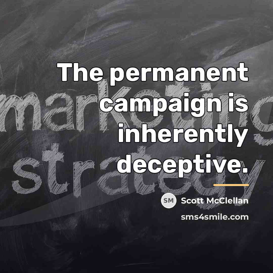 “The permanent campaign is inherently deceptive.…” quote by Scott McClellan