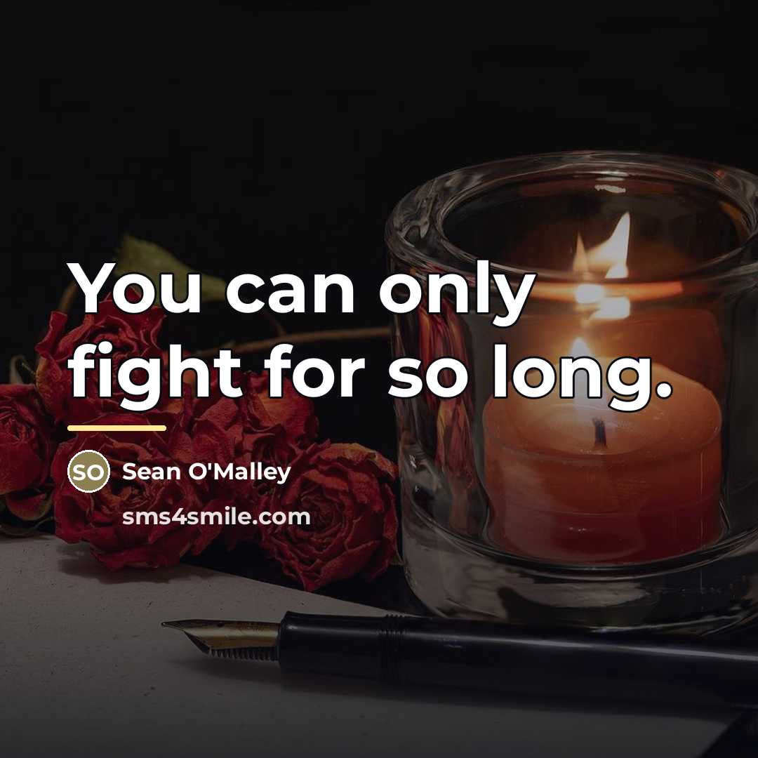 “You can only fight for so long.…” quote by Sean O'Malley
