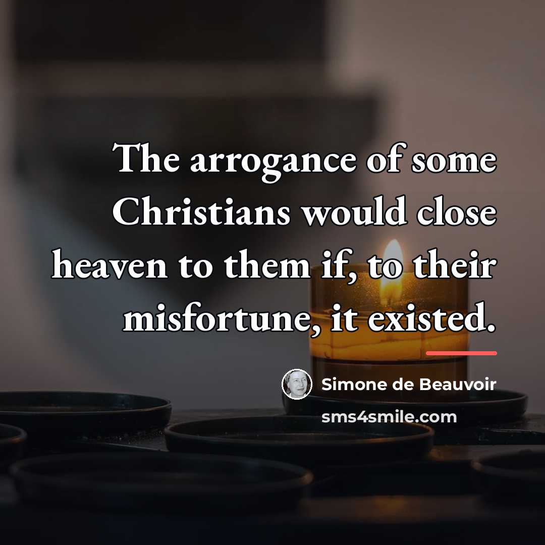 “The arrogance of some Christians would close heaven to them…” quote by Simone de Beauvoir