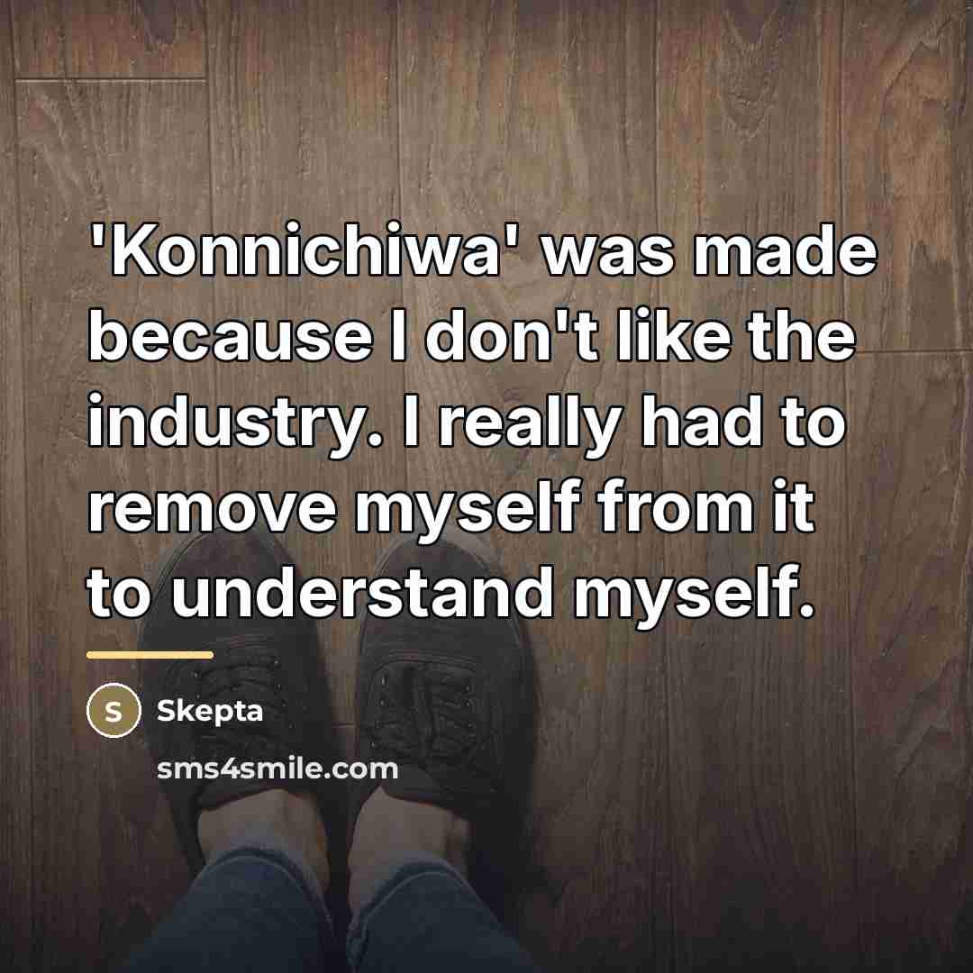 “'Konnichiwa' was made because I don't like the industry. I…” quote by Skepta