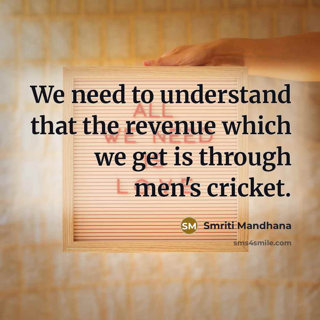“We need to understand that the revenue which we get…” quote by Smriti Mandhana