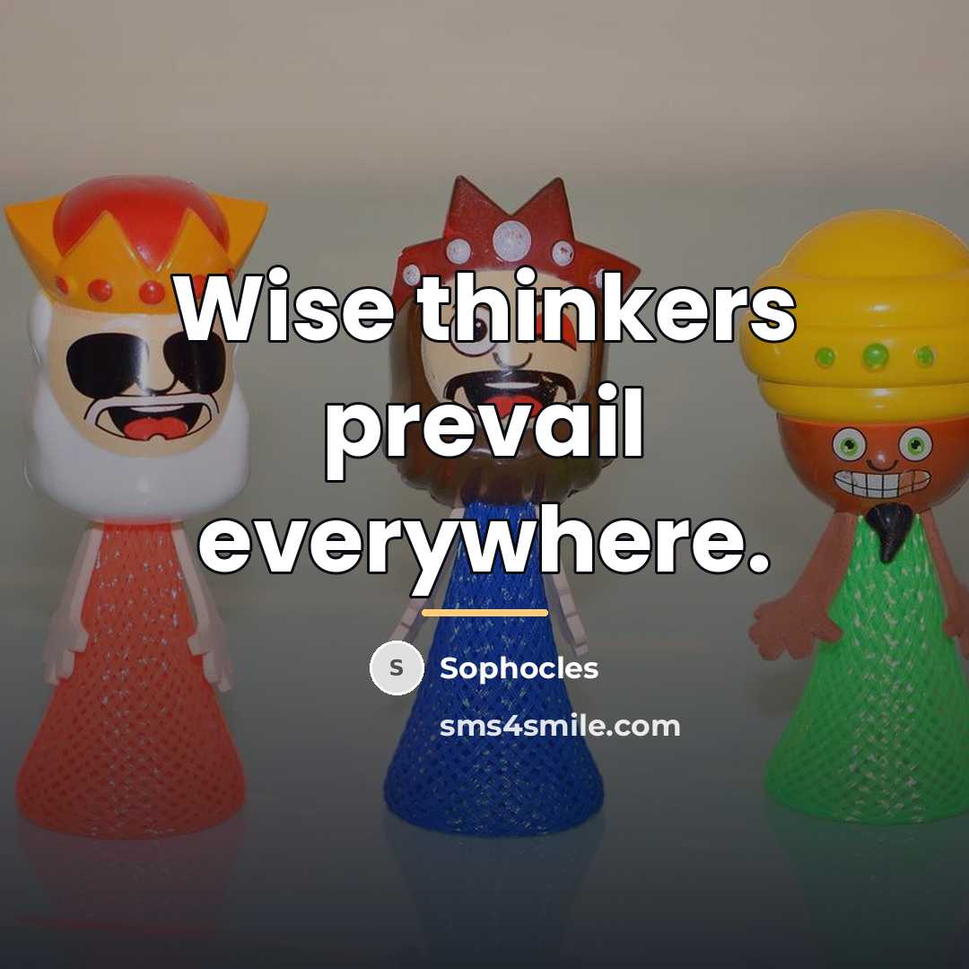 “Wise thinkers prevail everywhere.…” quote by Sophocles