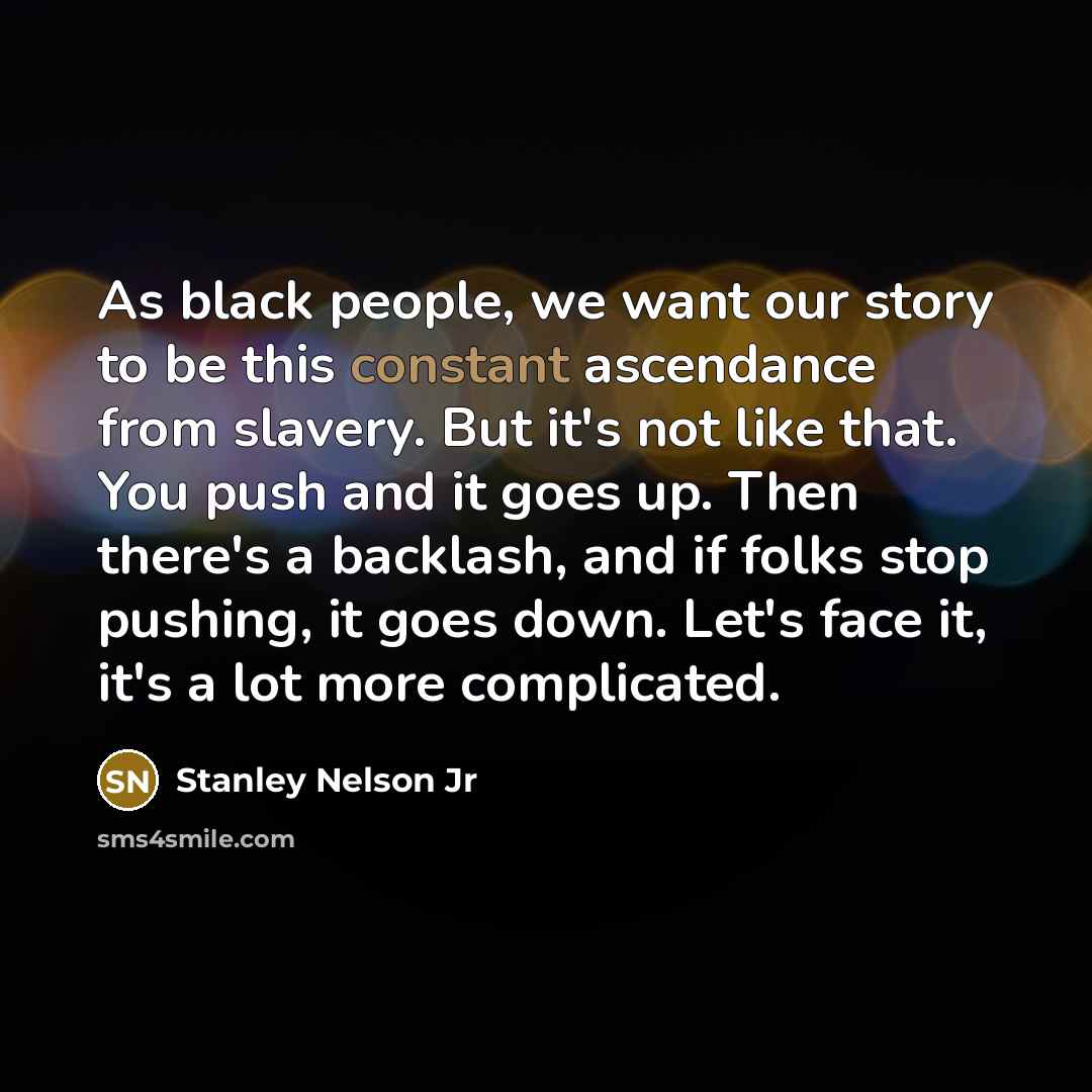 “As black people, we want our story to be this…” quote by Stanley Nelson Jr