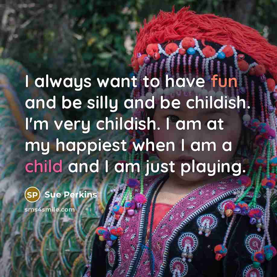 “I always want to have fun and be silly and…” quote by Sue Perkins