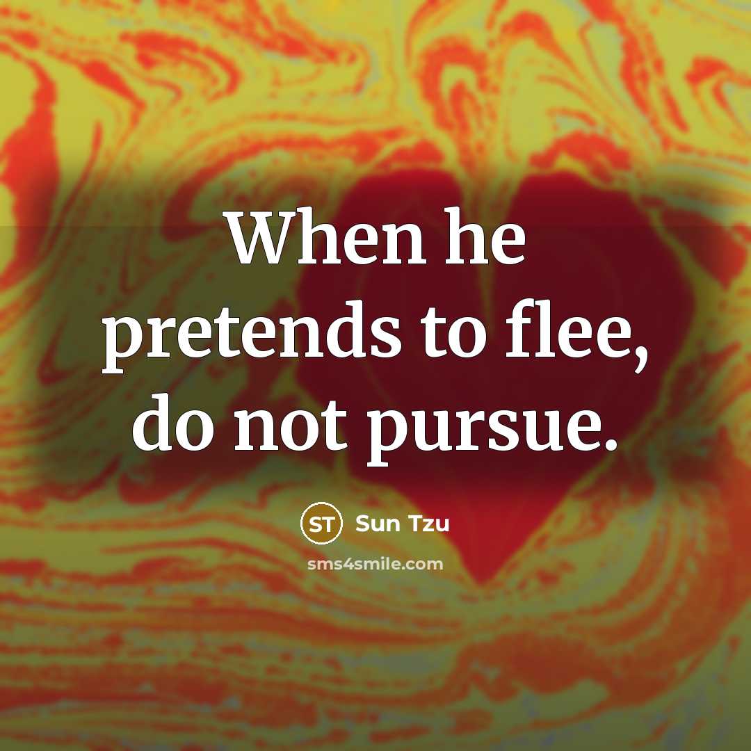 “When he pretends to flee, do not pursue.…” quote by Sun Tzu