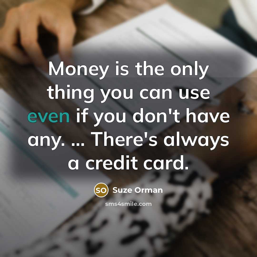 “Money is the only thing you can use even if…” quote by Suze Orman
