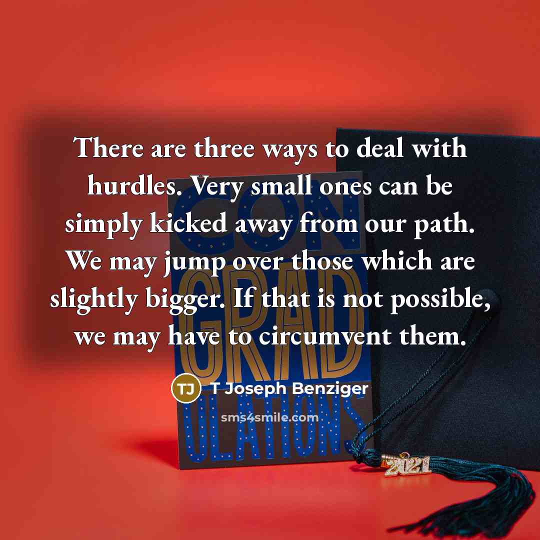 “There are three ways to deal with hurdles. Very small…” quote by T Joseph Benziger