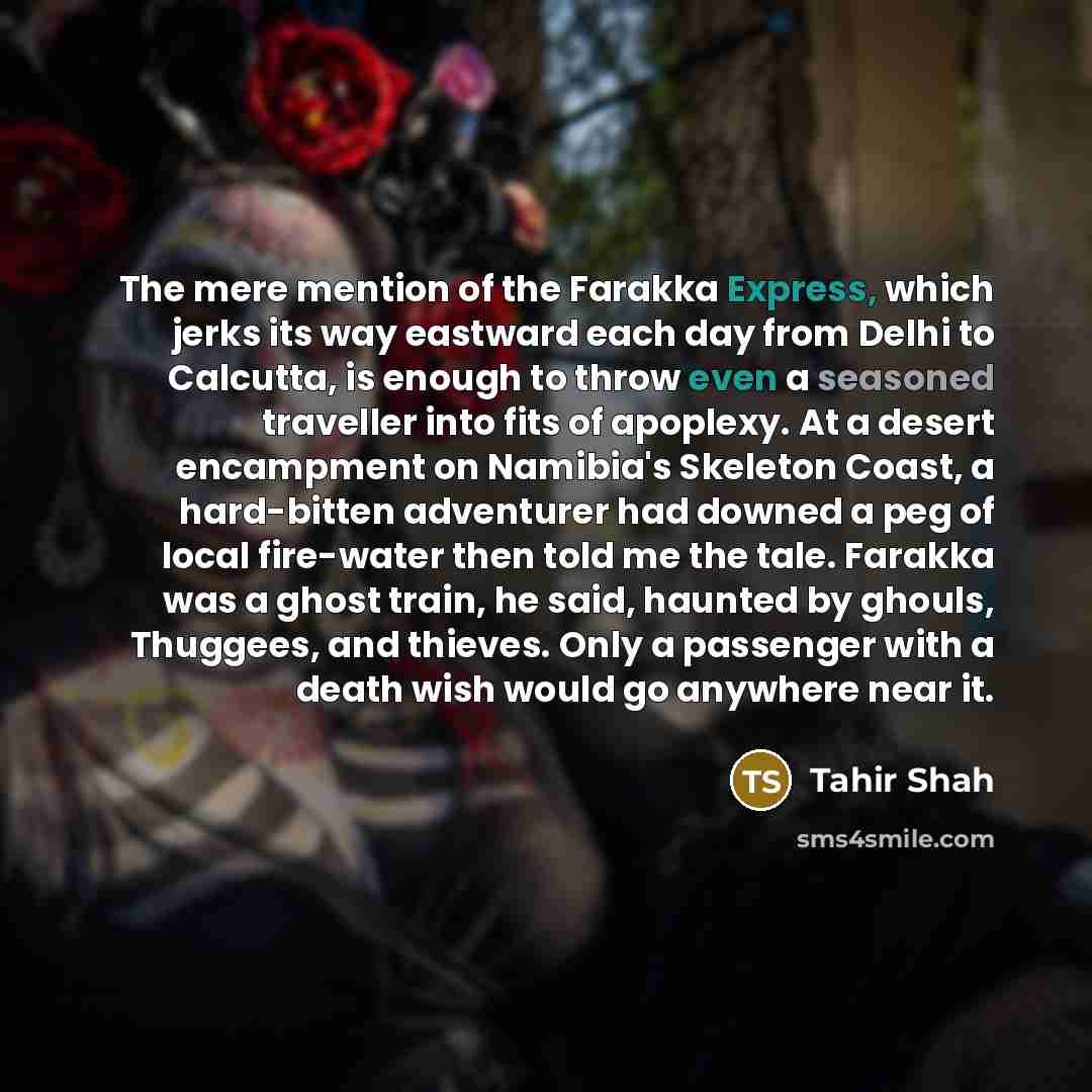 “The mere mention of the Farakka Express, which jerks its…” quote by Tahir Shah